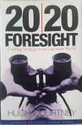 20/20 Foresight : Crafting Strategy in an Uncertain World