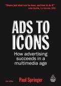 Ads to Icons : How advertising Succeeds in a Multimedia Age 2nd ed.