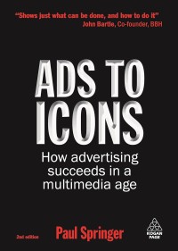 Ads to Icons : How advertising Succeeds in a Multimedia Age 2nd ed.