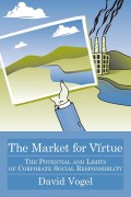The Market For Virtue: The Potential and Limits of Corporate Social Responsibility