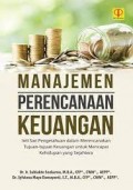 Manajemen Perencanaan Keuangan: Inti Sari Pengetahuan dalam Merencanakan Tujuan-Tujuan Keuangan untuk Mencapai Kehidupan yang Sejahtera