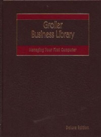 Grolier Business Library : Managing Your First Computer