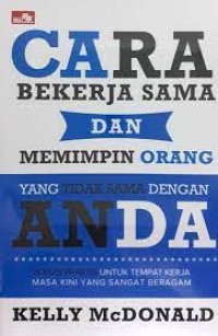 Cara Bekerja Sama dan Memimpin Orang yang Tidak Sama dengan Anda: Solusi Praktis untuk Tempat Kerja Masa Kini yanng Sangat Beragam