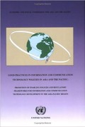 Good Practices in Information And Communication Technology Policies In Asia And The Pacific: Promotion of Enabling Policies And Regulatory Frameworks For Information And Communication Technology Development In The Asia-Pacific Region