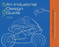 An Industrial Design Guide Vol. 01: Understanding the science of Product Design