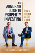 The Armchair Guide to Property Investing : How to Retire on $2.000 a Week