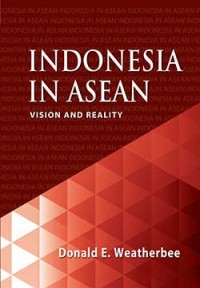 Indonesia in Asean : Vision and Reality