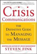 Crisis Communications : The Definitive Guide to Managing the Message