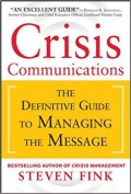 Crisis Communications : The Definitive Guide to Managing the Message