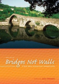 Bridges Not Walls : A Book About Interpersonal Communication 10th ed.