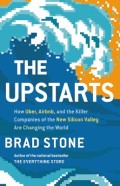 The Upstarts : How Uber, Airbnb, and the Killer Companies of the New Silicon Valley Are Changing the World