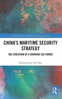 China's Maritime Security Strategy : The Evolution of a Growing Sea Power