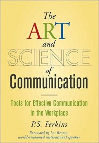 The Art and Science of Communication : Tools for Effective Communication in the Workplace