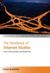 Handbooks in Communication and Media: The Handbook of Internet Studies