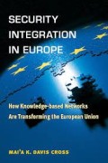 Security Integration In Europe : How Knowledge Based Networks Are Transforming the European Union