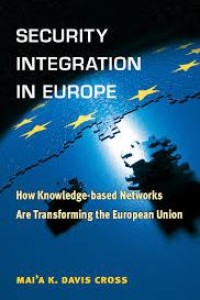 Security Integration In Europe : How Knowledge Based Networks Are Transforming the European Union