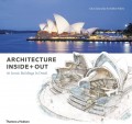 Architecture Inside+Out: 50 Iconic Buildings in Detail