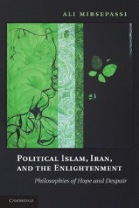 Political Islam. Iran, and the Enlightenment : Philosophies of Hope and Despair