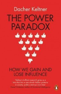 The Power Paradox : How We Gain and Lose Influence