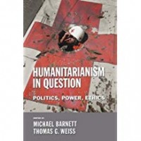 Humanitarianism in Question : Politics, Power, Ethics