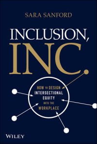 Inclusion, Inc: How to Design Intersectional Equity Into The Workplace