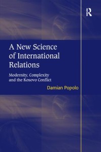 A New Science of International Relations : Modernity, Complexity and the Kosovo Conflict