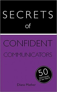 Secrets of Confident Communication : 50 techniques to be heard