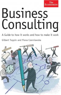 Business Consulting: A Guide to How it Works and How to Make it Work
