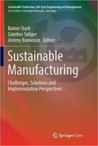 Sustainable Manufacturing: Challenges, Solutions and Implementation Perspectives