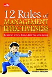 12 Rules of Management Effectiveness: Kearifan china kuno dari tao zhu gong