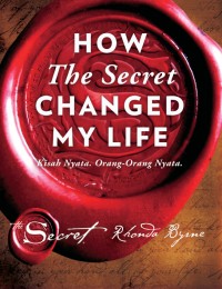 How The Secret Changed My Life: Kisah Nyata Orang-Orang Nyata