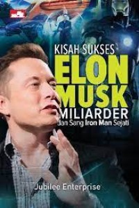 Kisah Sukses Elon Musk: Miliarder dan Sang Iron Man Sejati