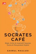 Socrates Café: Bijak, Kritis & Inspiratif Seputar Dunia & Masyarakat Digital