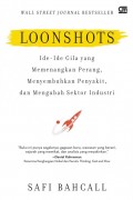 Loonshots: Ide-Ide Gila yang Memenangkan Perang, Menyembuhkan Penyakit, dan Mengubah Sektor Industri