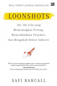 Loonshots: Ide-Ide Gila yang Memenangkan Perang, Menyembuhkan Penyakit, dan Mengubah Sektor Industri