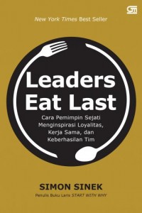 Leaders Eat Last: Cara Pemimpin Sejati Menginspirasi Loyalitas, Kerjasama, dan Keberhasilan Tim