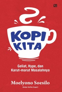 Kopi Kita: Geliat, Hype, dan Karut-marut Masalahnya