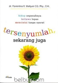 Hidup Sepenuhnya Tertawa Lepas Mencintai Tanpa Syarat:Tersenyumlah Sekarang Juga