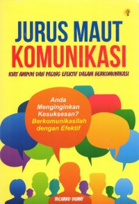 Jurus Maut Komunikasi : Kiat Ampuh dan Paling Efektif dalam Berkomunikasi