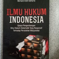 Ilmu Hukum Indonesia: Upaya Pengembangan Ilmu Hukum Sistematik yang Responsif Terhadap Perubahan Masyarakat