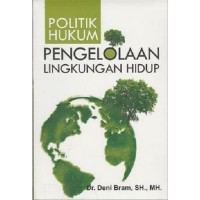 Politik Hukum Pengelolaan Lingkungan Hidup