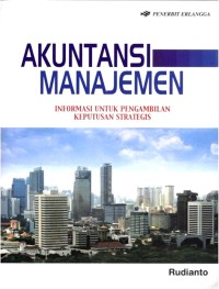Akuntansi Manajemen : Informasi untuk Pengambilan Keputusan Strategis