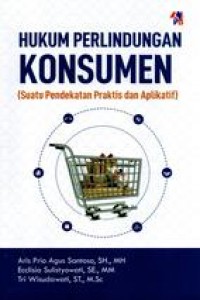 Hukum Perlindungan Konsumen : Suatu Pendekatan Praktis dan Aplikatif