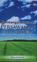 Membangun Kawasan Persawahan Padi Modern: Solusi Ketahanan Pangan ke Depan