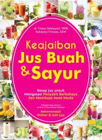 Keajaiban Jus Buah & Sayur:Resep Jus Untuk Mengatasi Penyakit Berbahaya Dan Membuat Awet Muda