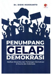 Penumpang Gelap Demokrasi: Melihat Dinamika dan Tantangan Dmokrasi di Dunia dan Indonesia