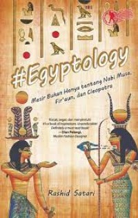 Egyptology: Mesir Bukan Hanya tentang Nabi Musa, Fir'aun, dan Cleopatra