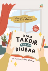 Kala Takdir Masih Bisa Diubah:Kumpulan Inspirasi Untuk Hidup Bahagia