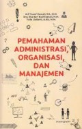 Pemahaman Administrasi, Organisasi, dan Manajemen