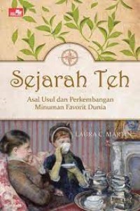 Sejarah Teh: Asal Usul Perkembangan Favorit Dunia